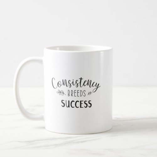 Consistency Breeds Success _ Gym Success Hustle Coffee Mug