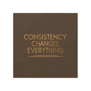 Consistency Changes Everything – Motivation for Re Wood Wall Art