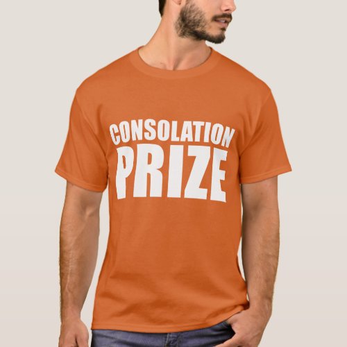 Consolation Prize Self_Deprecating T_Shirt