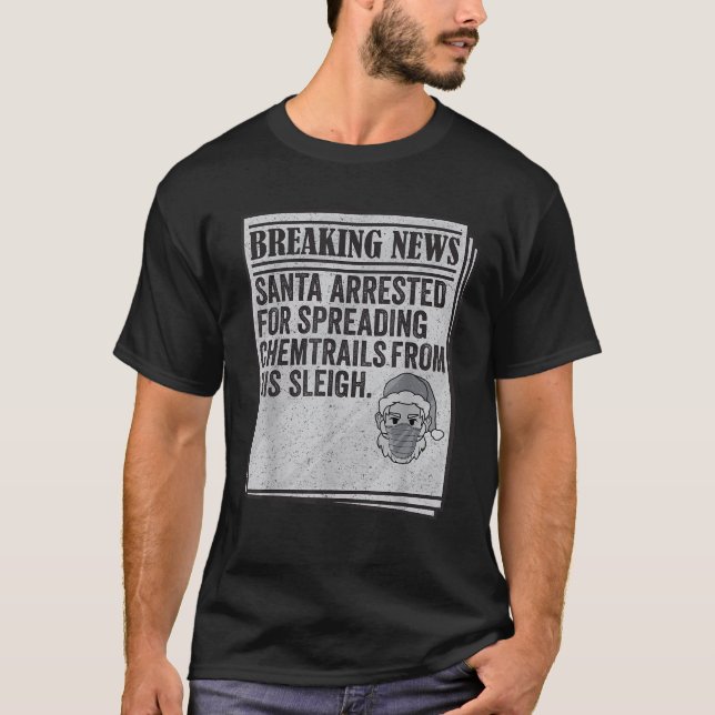 Conspiracy Meme Santa Arrested Spread Chemtrails C T-Shirt (Front)