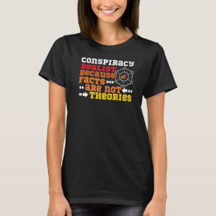 Conspiracy Realist Facts Are Not Theories T-Shirt