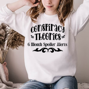 Conspiracy Theories - 6 Month Spoiler Alerts Sweatshirt