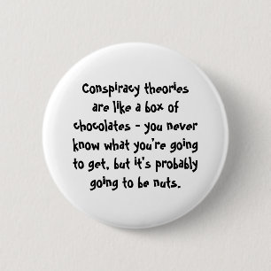 Conspiracy Theories Are Like a Box of Chocolates Button