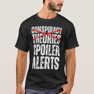 Conspiracy Theories Are Spoiler Alerts  Conspiracy T-Shirt