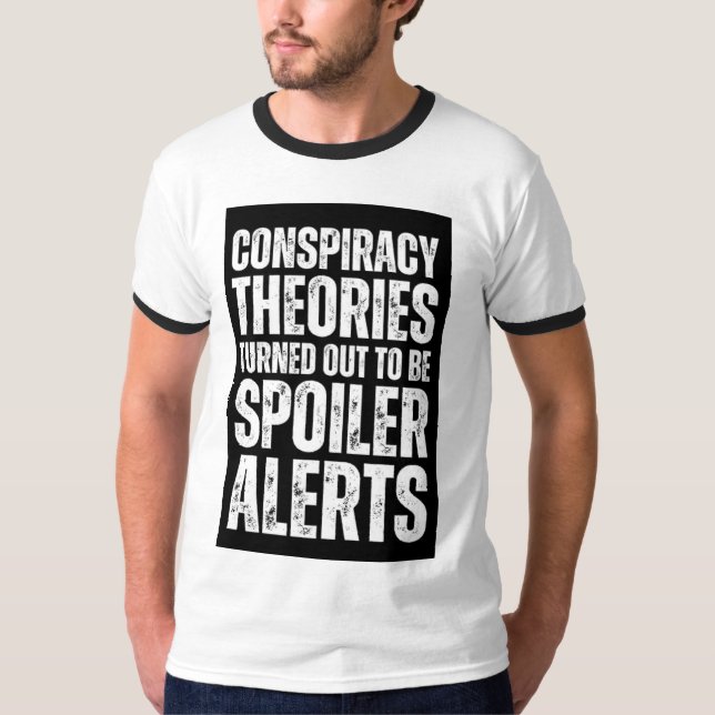Conspiracy Theories Spoiler Alert Funny T-Shirt (Front)
