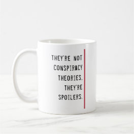 Conspiracy Theories Spoilers Funny Quote Template Coffee Mug