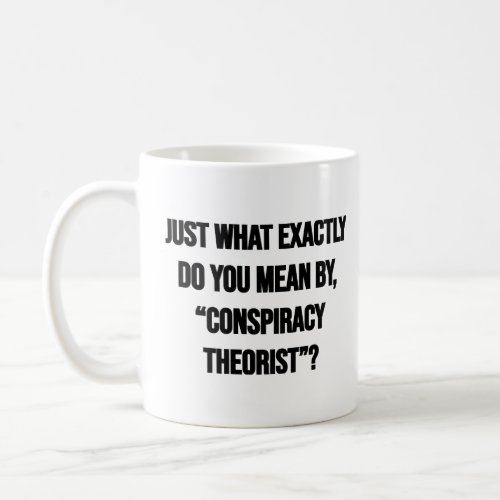 Conspiracy Theorist  Coffee Mug