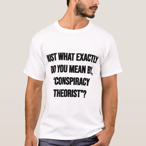 Conspiracy Theorist  T_Shirt