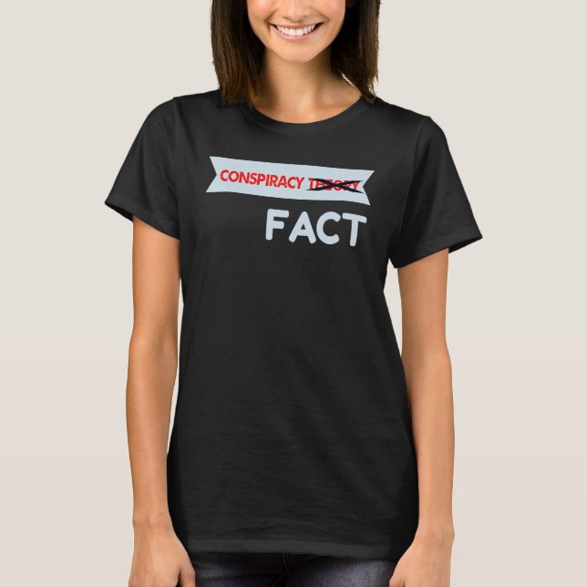 Conspiracy Theory Crossed Out Fact T-Shirt (Front)