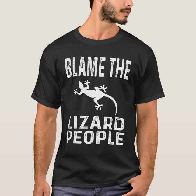Conspiracy Theory Theorist Blame The Lizard People T-Shirt (Front)