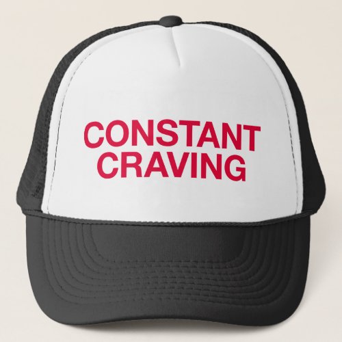 CONSTANT CRAVING fun slogan trucker hat