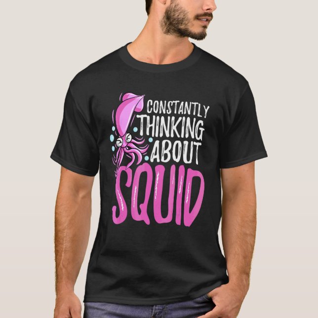 Constantly Thinking About Squid Octopus Cuttlefish T-Shirt (Front)