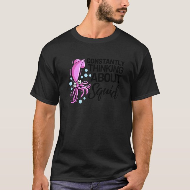 Constantly Thinking About Squid Octopus Cuttlefish T-Shirt (Front)