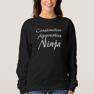Construction Apprentice  Job Occupation Work Title Sweatshirt