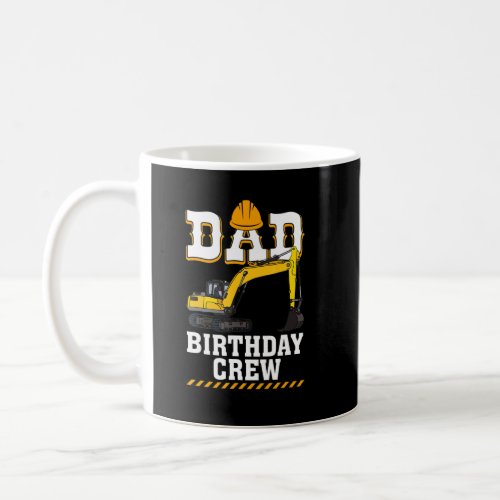 Construction Birthday Party Digger Dad Birthday Cr Coffee Mug