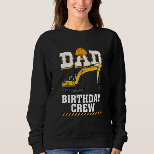 Construction Birthday Party Digger Dad Birthday Cr Sweatshirt