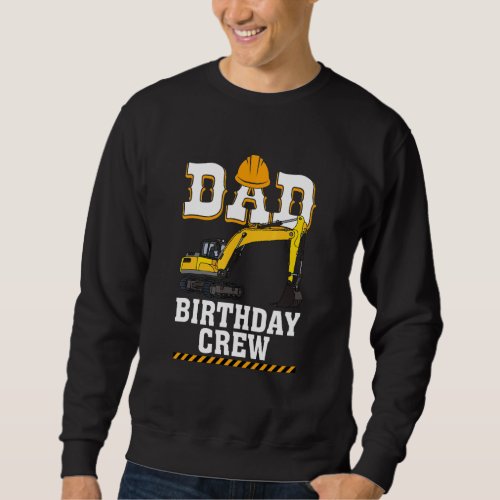 Construction Birthday Party Digger Dad Birthday Cr Sweatshirt