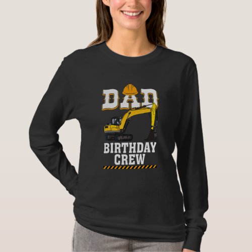 Construction Birthday Party Digger Dad Birthday Cr T_Shirt