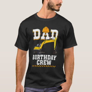 Construction Birthday Party Digger Dad Birthday Cr T-Shirt