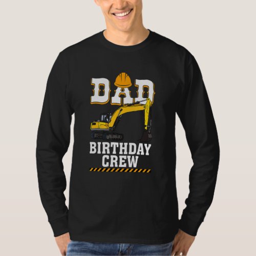 Construction Birthday Party Digger Dad Birthday Cr T_Shirt