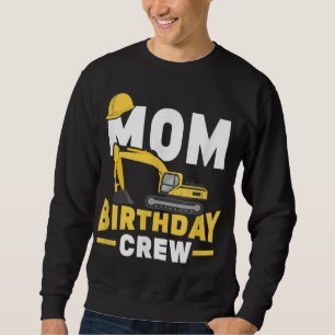 Construction Birthday Party Digger Mom Birthday Cr Sweatshirt