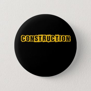 Construction Button by calroofer at Zazzle