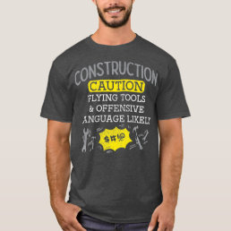 Construction Caution Flying Tools  Offensive T-Shirt