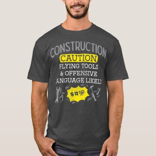 Construction Caution Flying Tools  Offensive T_Shirt