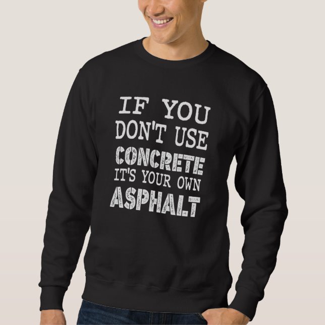 Construction Concrete Asphalt For Excavator Constr Sweatshirt (Front)