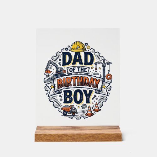 Construction Dad of the Birthday Boy Shirt Design_ Acrylic Sign
