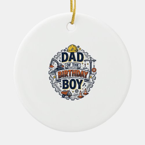 Construction Dad of the Birthday Boy Shirt Design_ Ceramic Ornament