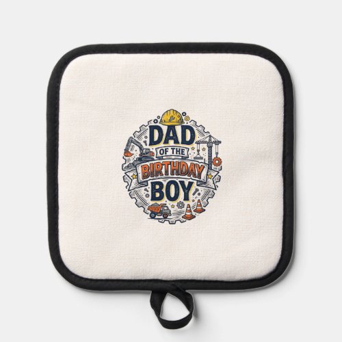 Construction Dad of the Birthday Boy Shirt Design_ Pot Holder