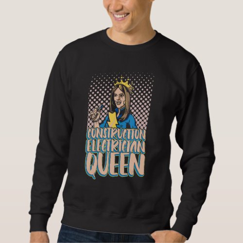 Construction Electrician Queen   Electrician Elect Sweatshirt