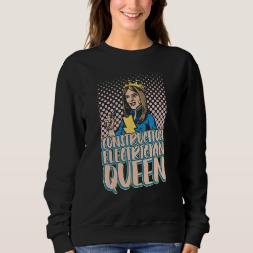 Construction Electrician Queen   Electrician Elect Sweatshirt