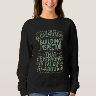 Construction Inspector - Legendary Building Inspec Sweatshirt