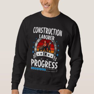 Construction Laborer In Progress Trainee Student Sweatshirt