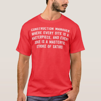 Construction Manager Where Every Site is a Masterp T-Shirt