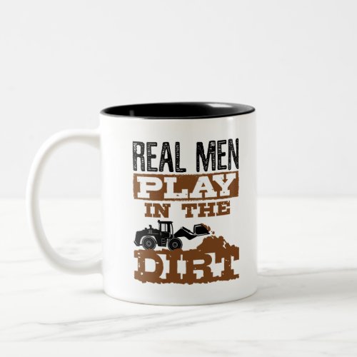 Construction Real Men  Play in the Dirt Two_Tone Coffee Mug