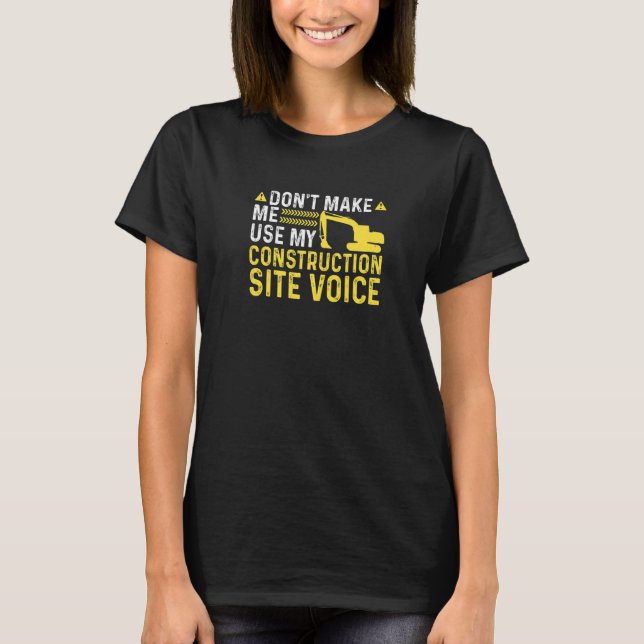 Construction Site Voice Funny Excavator Operator P T-Shirt (Front)
