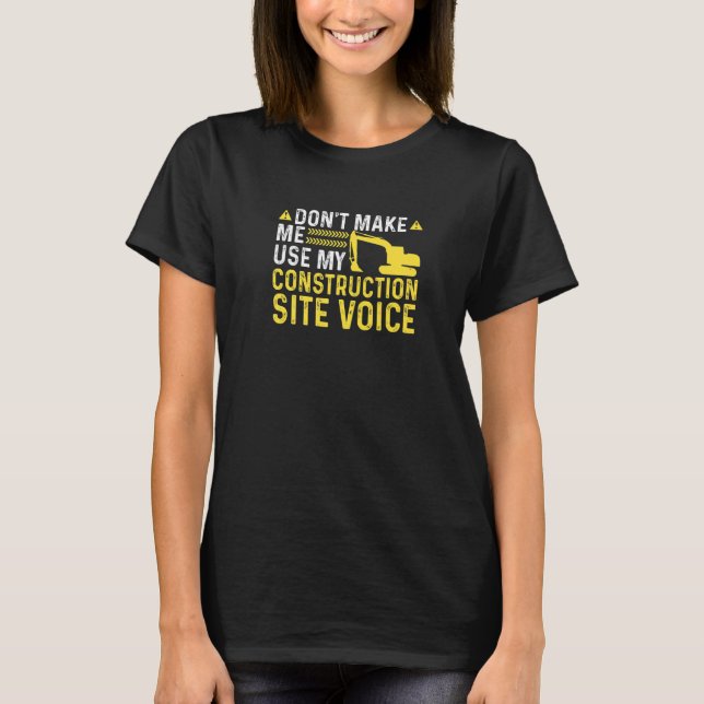 Construction Site Voice Funny Excavator Operator P T-Shirt (Front)
