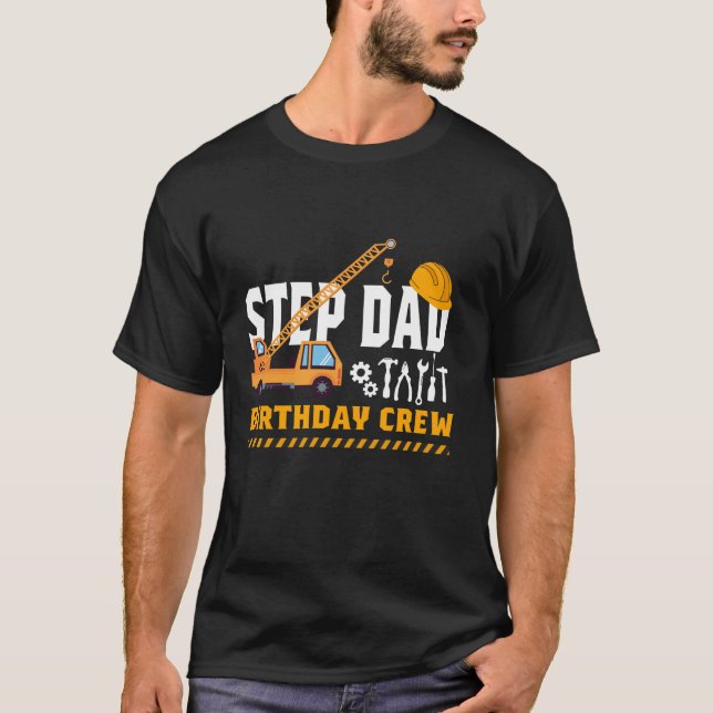 Construction Step Dad Birthday Crew Birthday Squad T-Shirt (Front)
