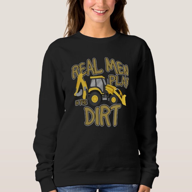 Construction Truck Excavator Building Site Real Ma Sweatshirt (Front)