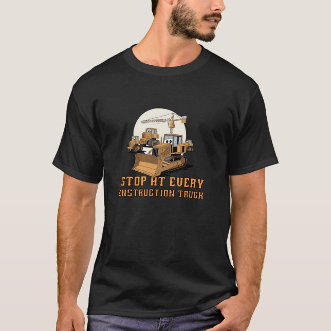 Construction Vehicles I Stop At Every Construction T-Shirt (Front)