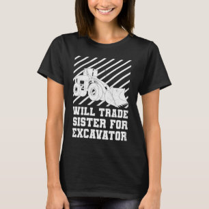 Construction Vehicles Will Trade Sister For Excava T-Shirt