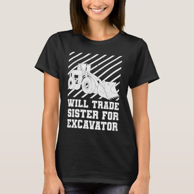 Construction Vehicles Will Trade Sister For Excava T-Shirt (Front)