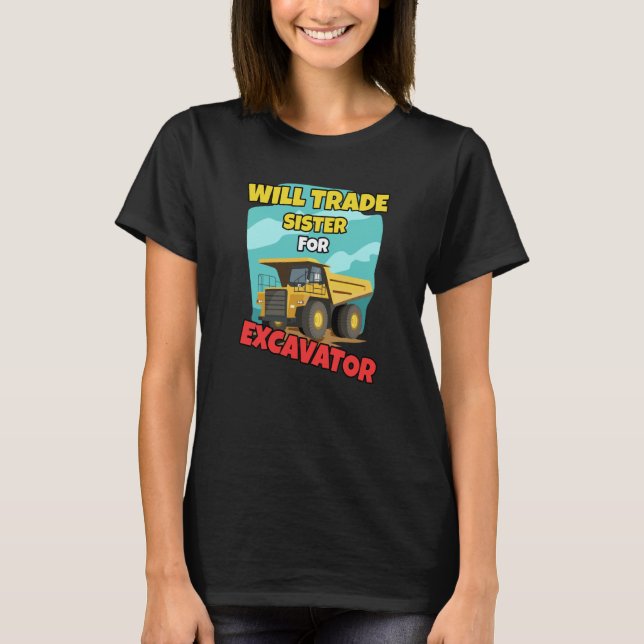 Construction Vehicles Will Trade Sister For Excava T-Shirt (Front)