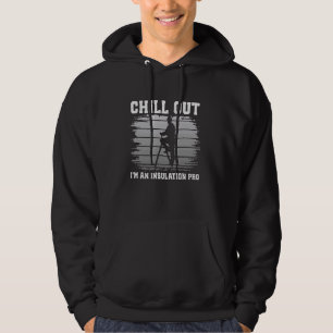 Construction Worker Carftsman Chill Out Insulation Hoodie