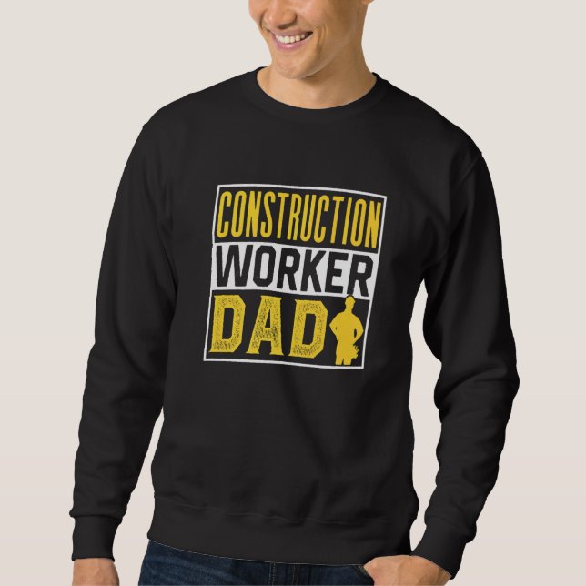 Construction Worker Dad Site Teamwork Father Daddy Sweatshirt (Front)