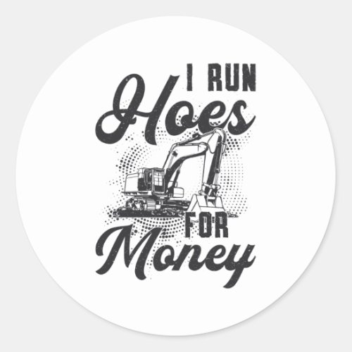 Construction Worker Excavator I Run Hoes For Money Classic Round Sticker