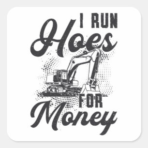 Construction Worker Excavator I Run Hoes For Money Square Sticker